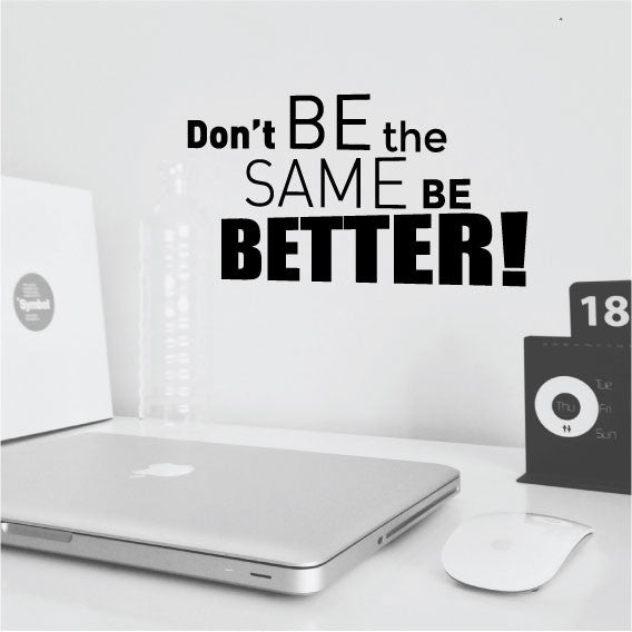 Wall Sticker motivational Quote - Don't be the same be better