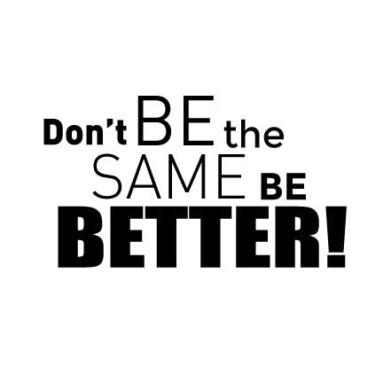 Wall Sticker motivational Quote - Don't be the same be better