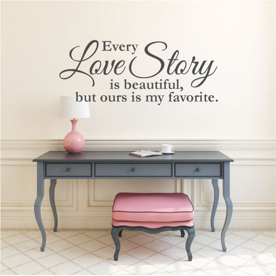 Wall Sticker love Quote - Every Love Story is Beautiful but ours is my Favorite