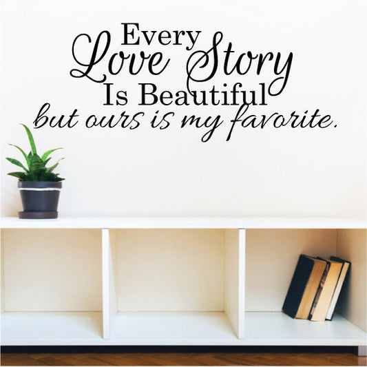 Wall Sticker love Quote - Every Love Story is Beautiful but ours is my Favorite