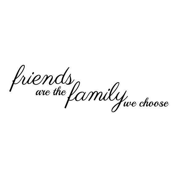 Family Wall Sticker Quote - Friends are the Family you Choose