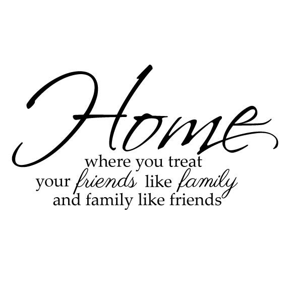 Family Wall Sticker Quote - Home where you treat your friends like family and family like friends