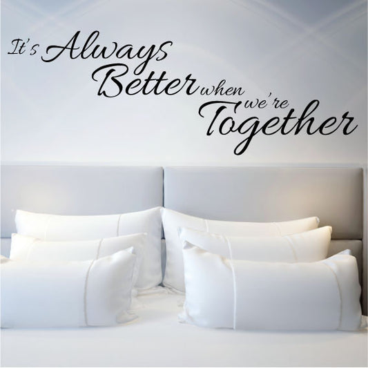 Wall Sticker Bedroom Quote - Its Always Better When We're Together Above Bed Décor