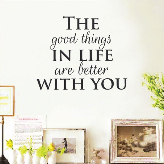 Wall Sticker Quote – The good things in Life are better with you