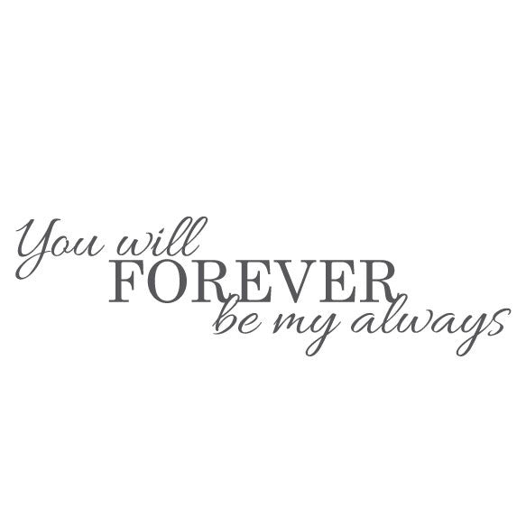 Wall Sticker Love Quote – You will Forever be my Always